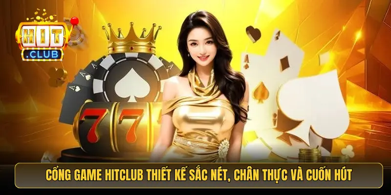 Cổng game HitClub thiết kế sắc nét, chân thực và cuốn hút