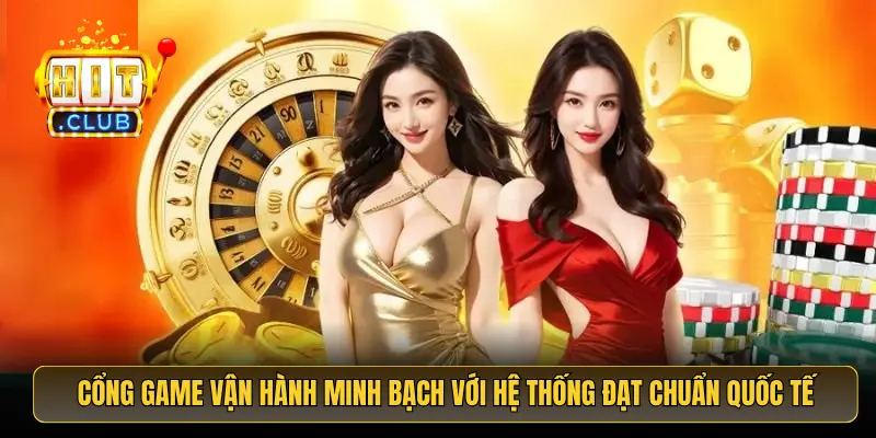 Cổng game vận hành minh bạch với hệ thống đạt chuẩn quốc tế